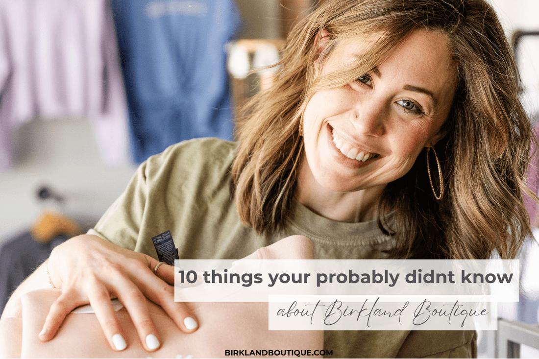 10 Things You Probably Didn’t Know About Birkland Boutique - Birkland Boutique