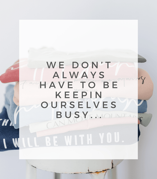We don't always have to be keeping ourselves busy... - Birkland Boutique