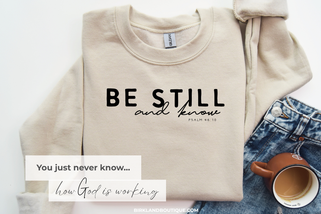 You Just Never Know How God Is Working | Birkland Boutique Blog