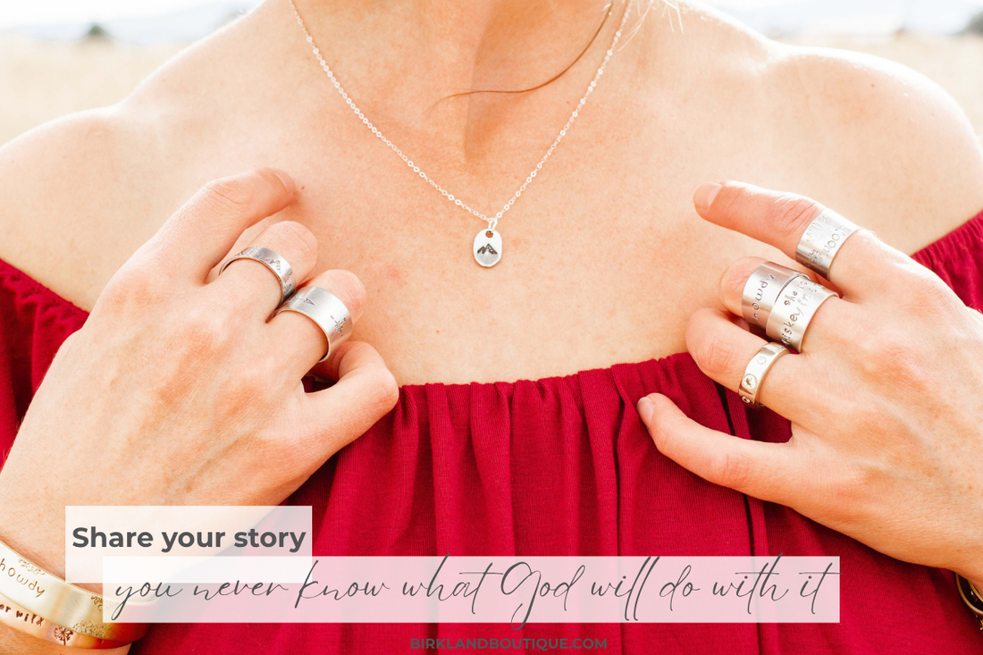 Share your story: you neve know what God will do with it | Birkland Boutique Blog