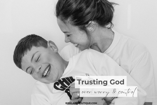 I Saw Myself in My Son This Weekend | Trusting God Over Worry and Control - Birkland Boutique