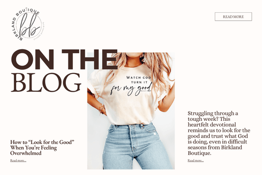 “Look for the Good” When You’re Feeling Overwhelmed - Birkland Boutique