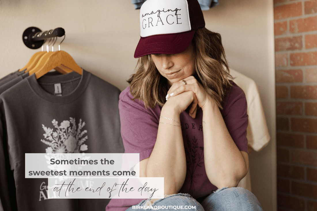 Sometimes the Sweetest Moments Come at the End of the Day - Birkland Boutique