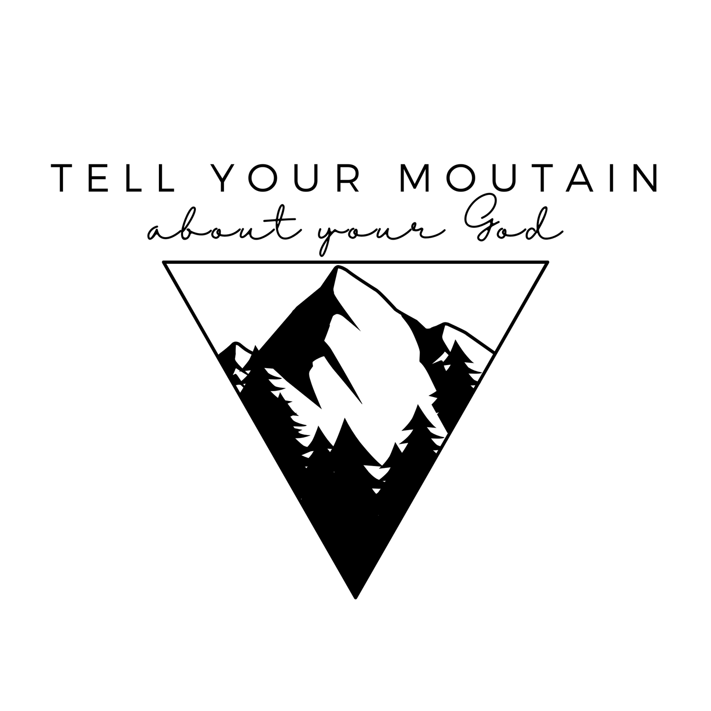 Tell Your Mountain About Your God - Transfer Design (Black)