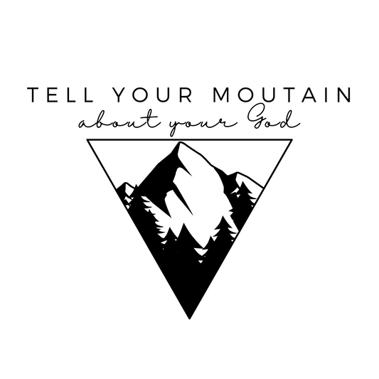 Tell Your Mountain About Your God - Transfer Design (Black)