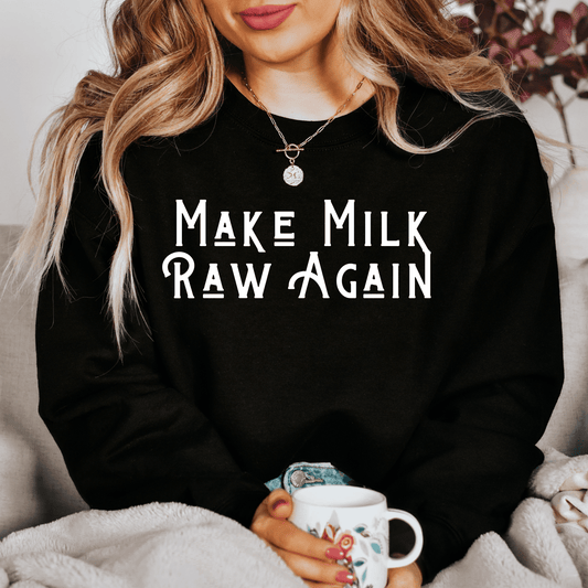Make Milk Raw Again Crewneck - Birkland Boutique