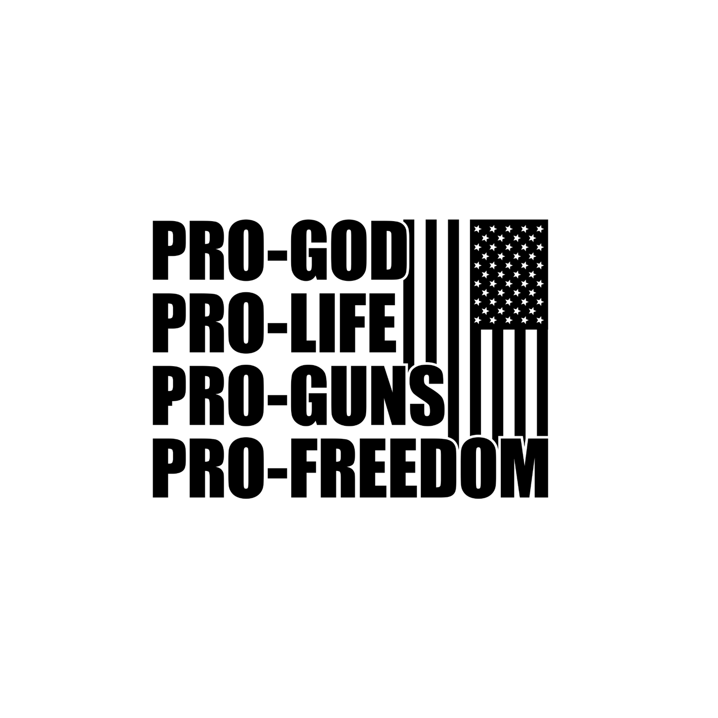 Pro-God, Pro-Life, Pro-Guns, Pro-Freedom. - Transfer Design (Black)