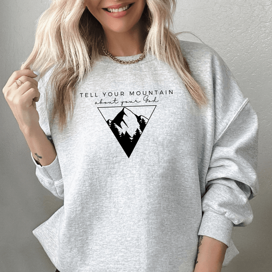 Tell Your Mountain About Your God Crewneck - Birkland Boutique