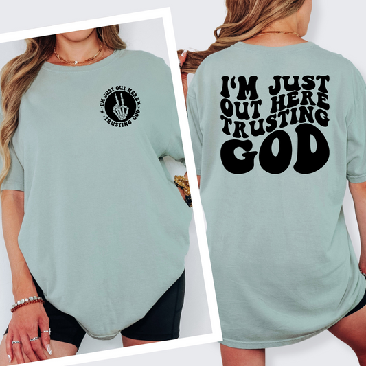 I'm just out here, trusting God (Bay Tee) Front & Back
